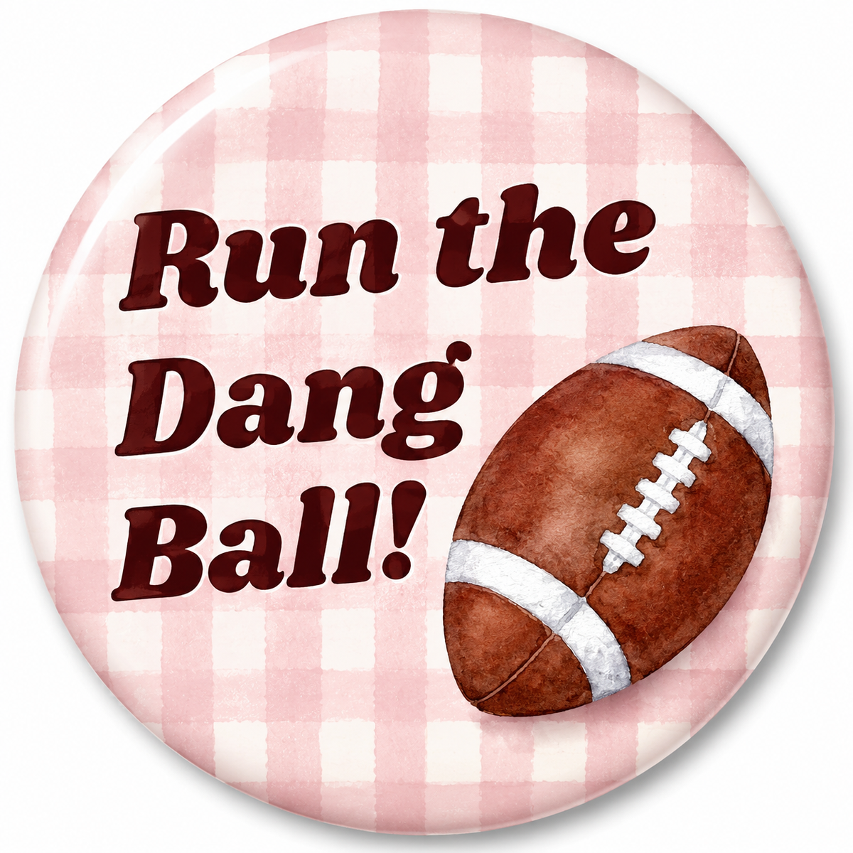 Run the Dang Ball pink gingham and maroon script pin-back button with football