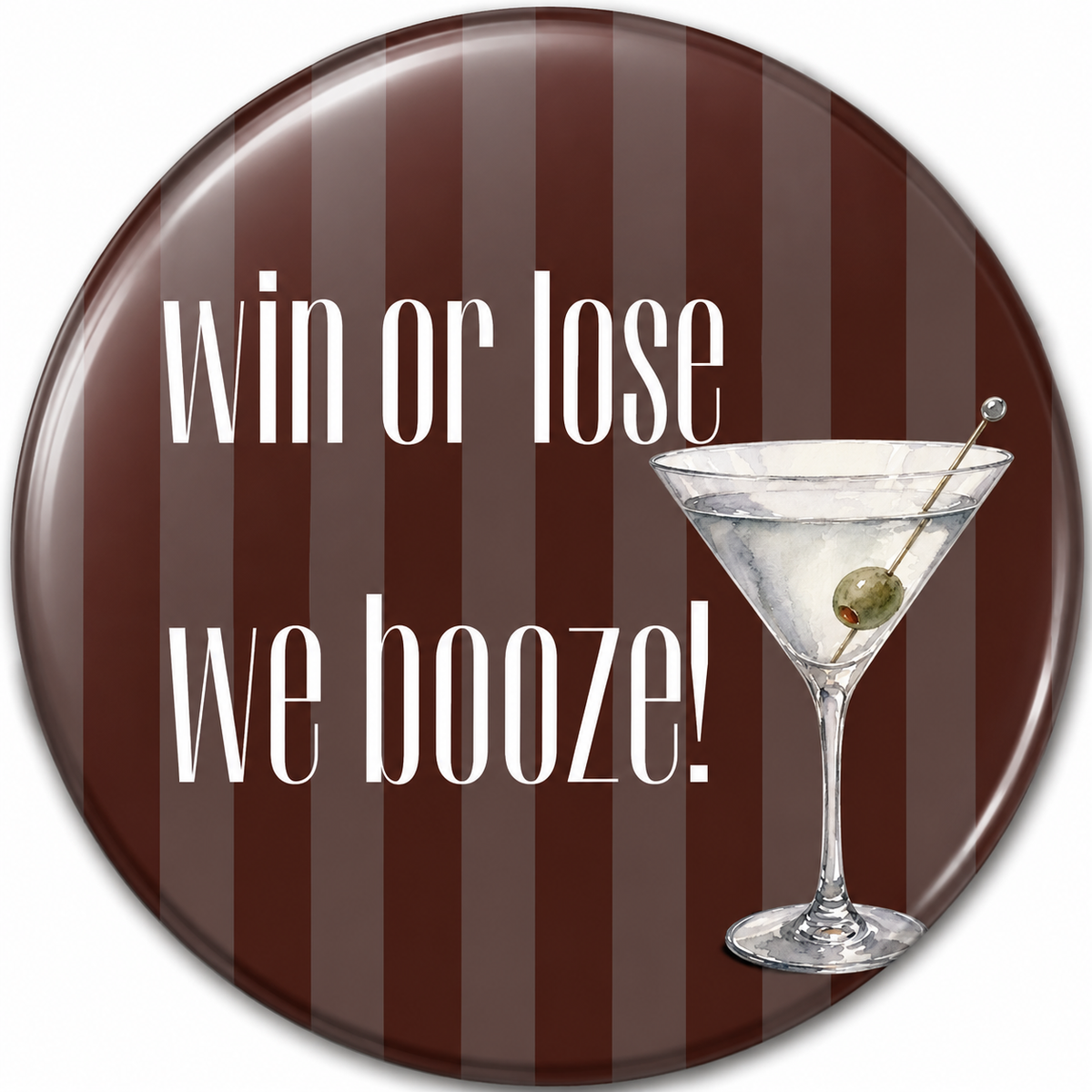 Win or Lose We Booze maroon striped pin-back button with martini graphic