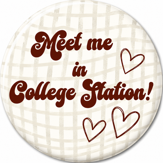 Meet Me in College Station maroon and cream pin-back button